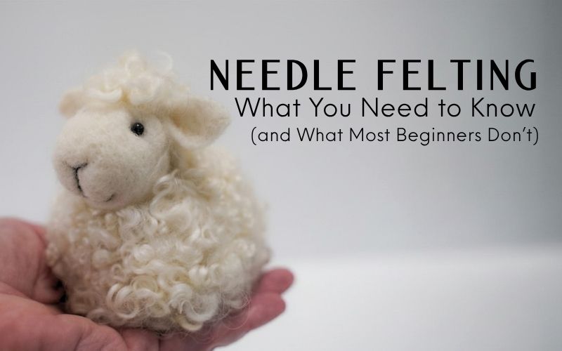 Needle Felting: What You Need to Know (and What Most Beginners Don’t)