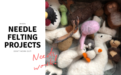 When Needle Felting Projects Don’t Work Out
