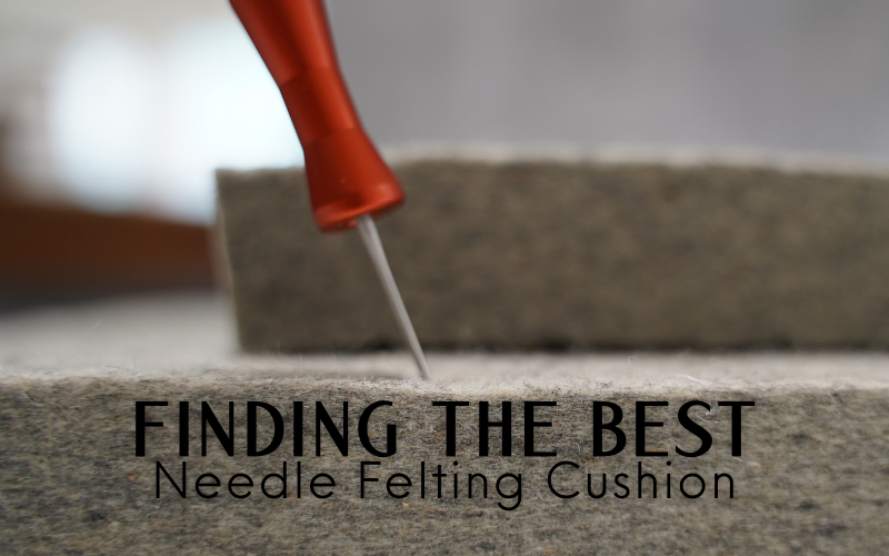 Finding the Best Needle Felting Cushion