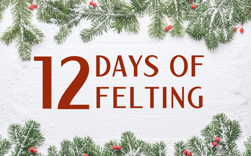 The 12 Days of Felting